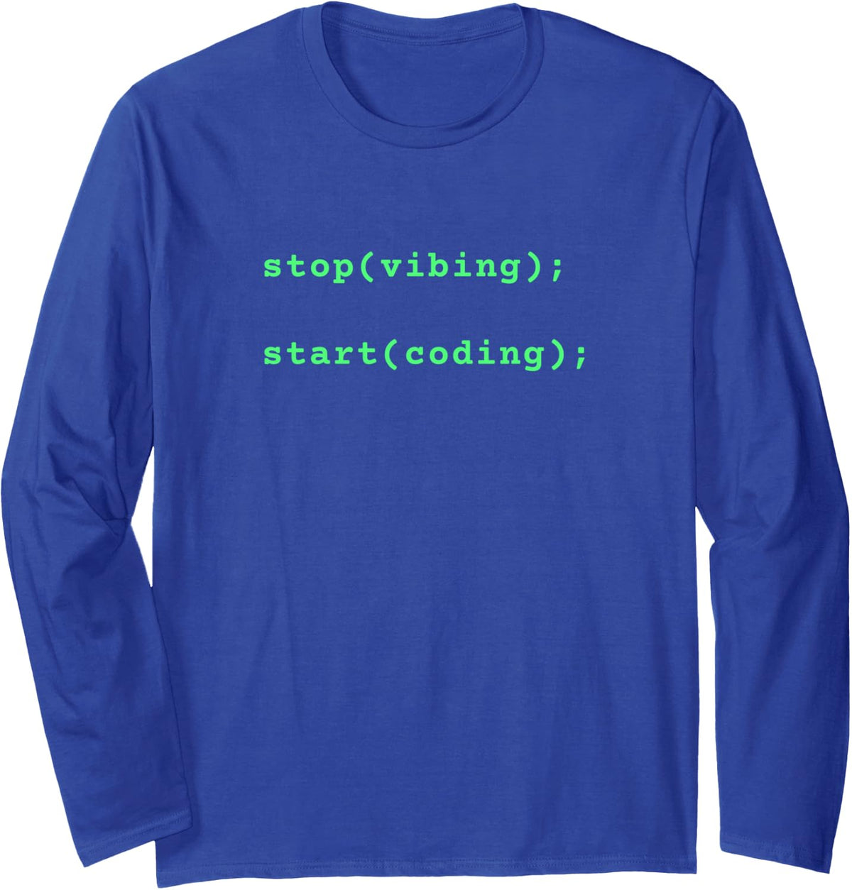 Anti Vibe Coding Humor Stop Vibing Start Coding Long Sleeve T-Shirt - Adult Unisex Royal Blue