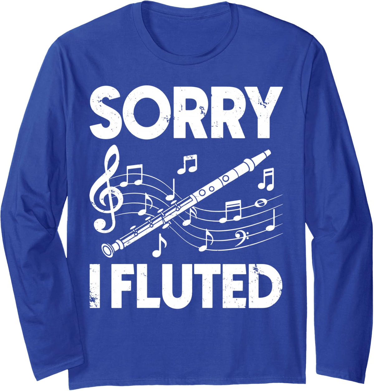 Funny Transverse Flute Intrument, Sorry I Fluted Flutist Long Sleeve T-Shirt - Adult Unisex Royal Blue