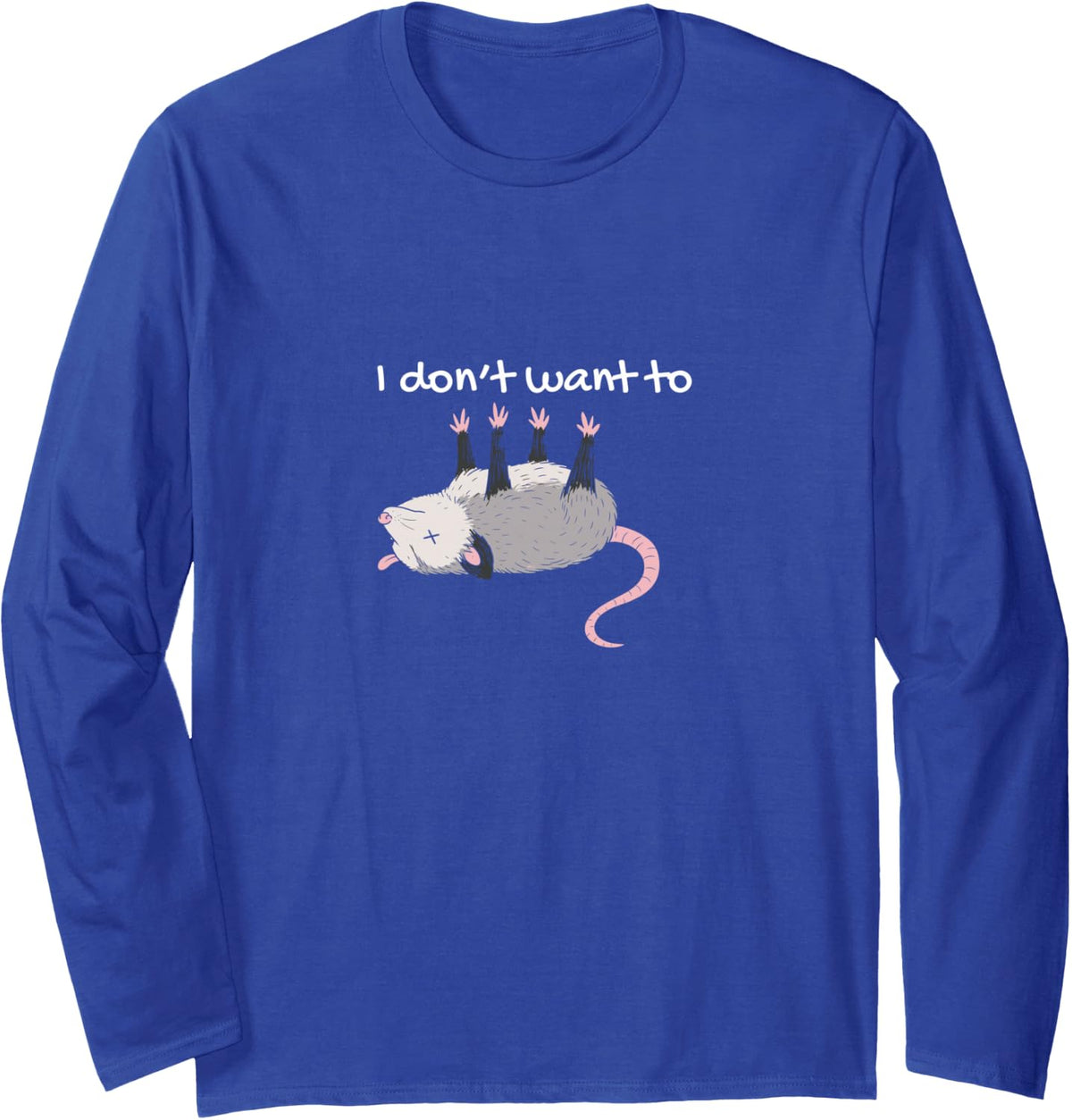Opossum I Don't Want to Playing Dead Lazy Humor Fun Long Sleeve T-Shirt - Adult Unisex Royal Blue