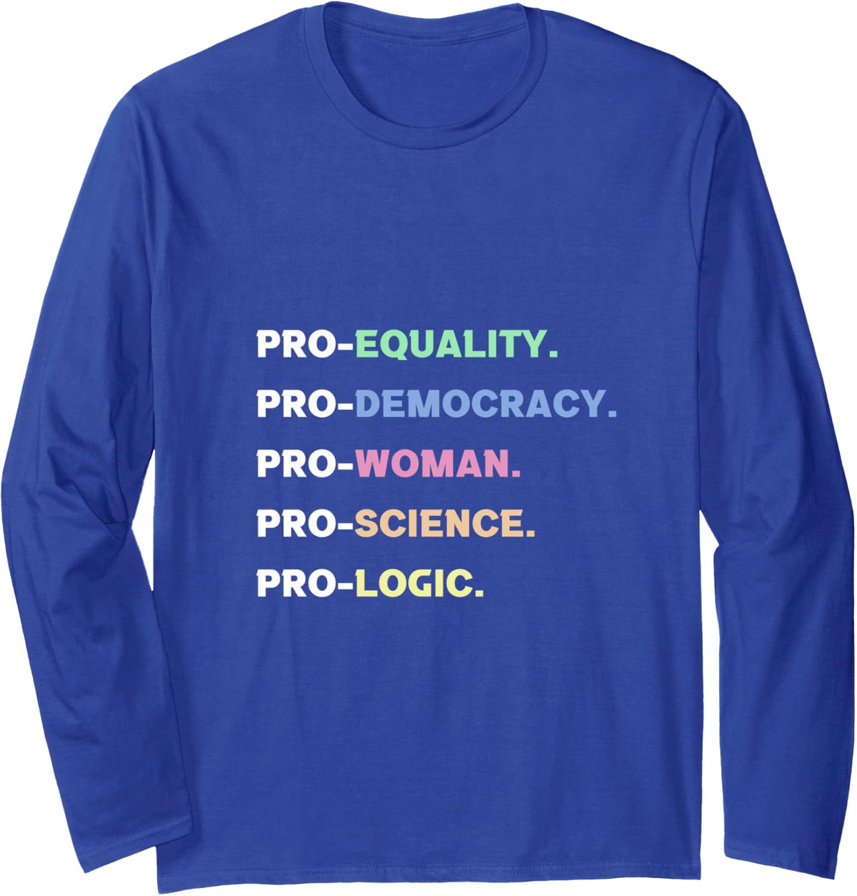 Pro Equality Democracy Woman Science Logic Progressive Gift Long Sleeve T-Shirt - Adult Unisex Royal Blue