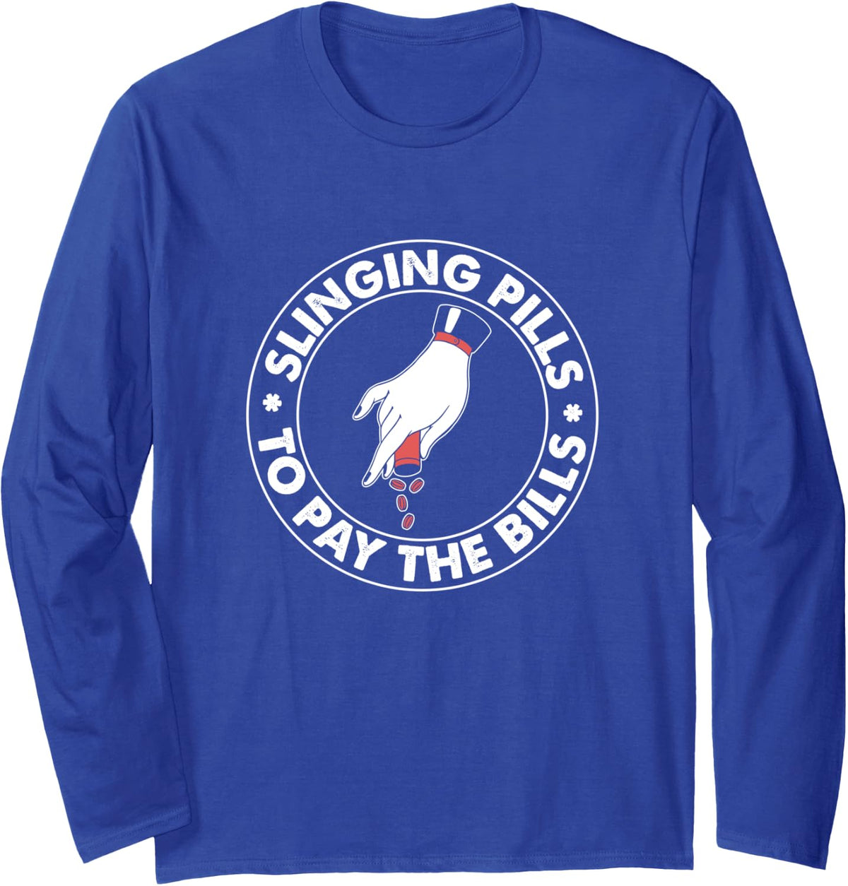 Slinging Pills To Pay The Bills - Pharmacy Tech Pharmacist Long Sleeve T-Shirt - Adult Unisex Royal Blue