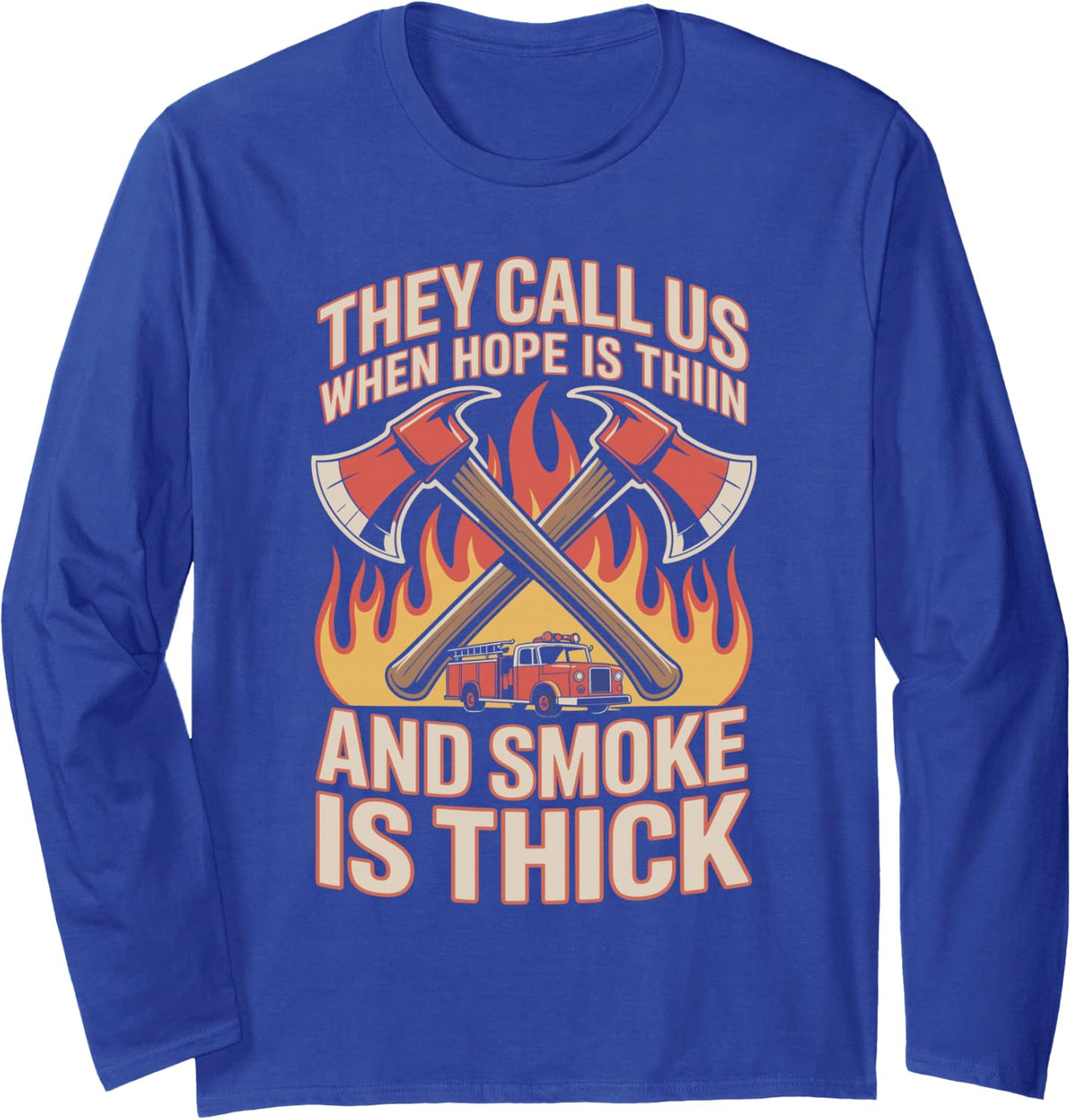 They Call Us When Hope is Thin Funny Fireman Firefighter Long Sleeve T-Shirt - Adult Unisex Royal Blue