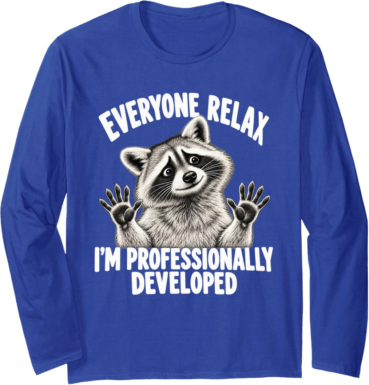 Nervous Raccoon Everyone Relax I'm Professionally Developed Long Sleeve T-Shirt - Adult Unisex Royal Blue