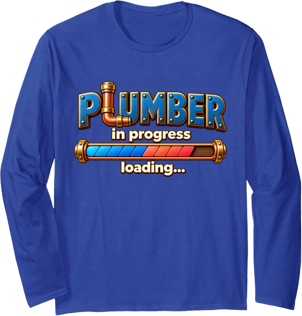Plumber in Progress Loading Plumbing Apprentice Pipefitter Long Sleeve T-Shirt - Adult Unisex Royal Blue