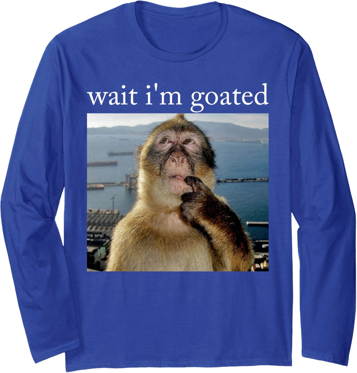 Wait I'm Goated Funny Monkey Sarcastic Viral Meme Long Sleeve T-Shirt - Adult Unisex Royal Blue