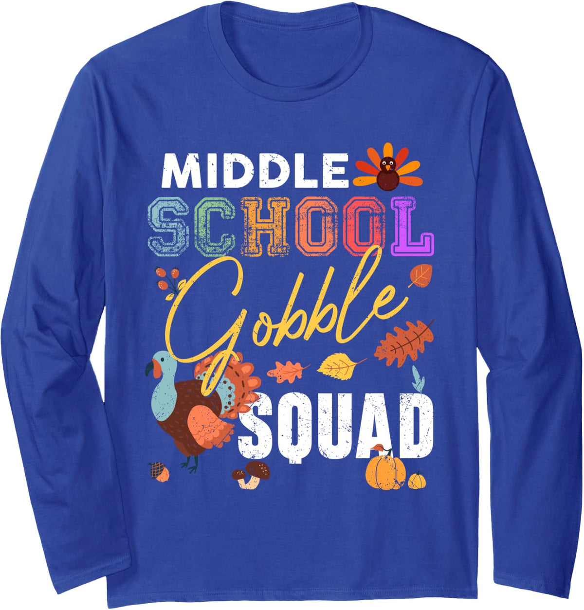 Middle School Gobble Squad Thanksgiving Match Teacher Long Sleeve T-Shirt - Adult Unisex Royal Blue