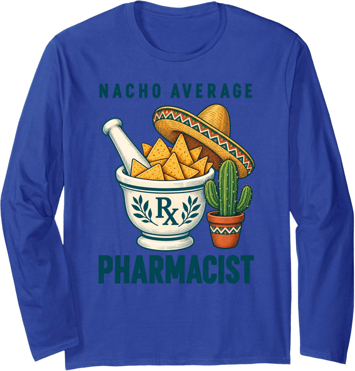 Nacho Average Pharmacist Funny Pun Medicine Humor Long Sleeve T-Shirt - Adult Unisex Royal Blue