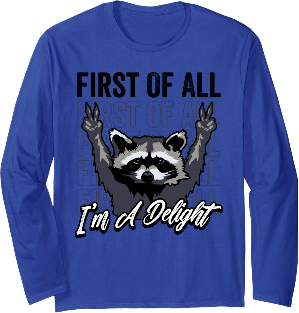 Funny Raccoon Meme First Of All I'm A Delight Trash Panda Long Sleeve T-Shirt - Adult Unisex Royal Blue
