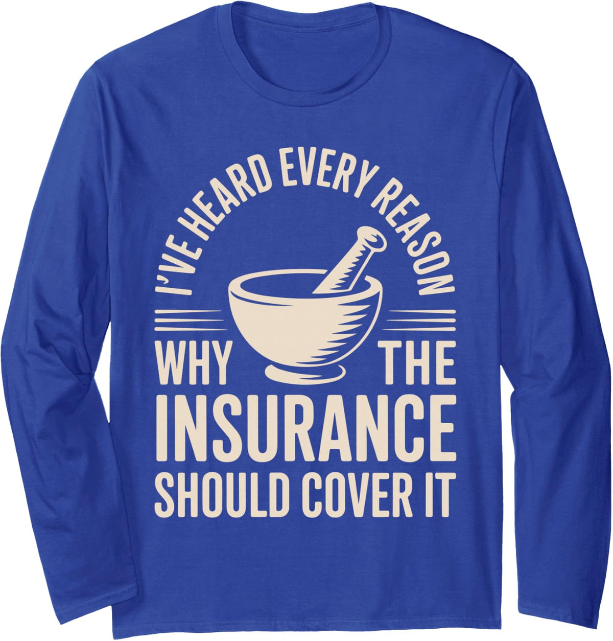 I've Heard Every Reason Funny Pharmacy Technician Long Sleeve T-Shirt - Adult Unisex Royal Blue