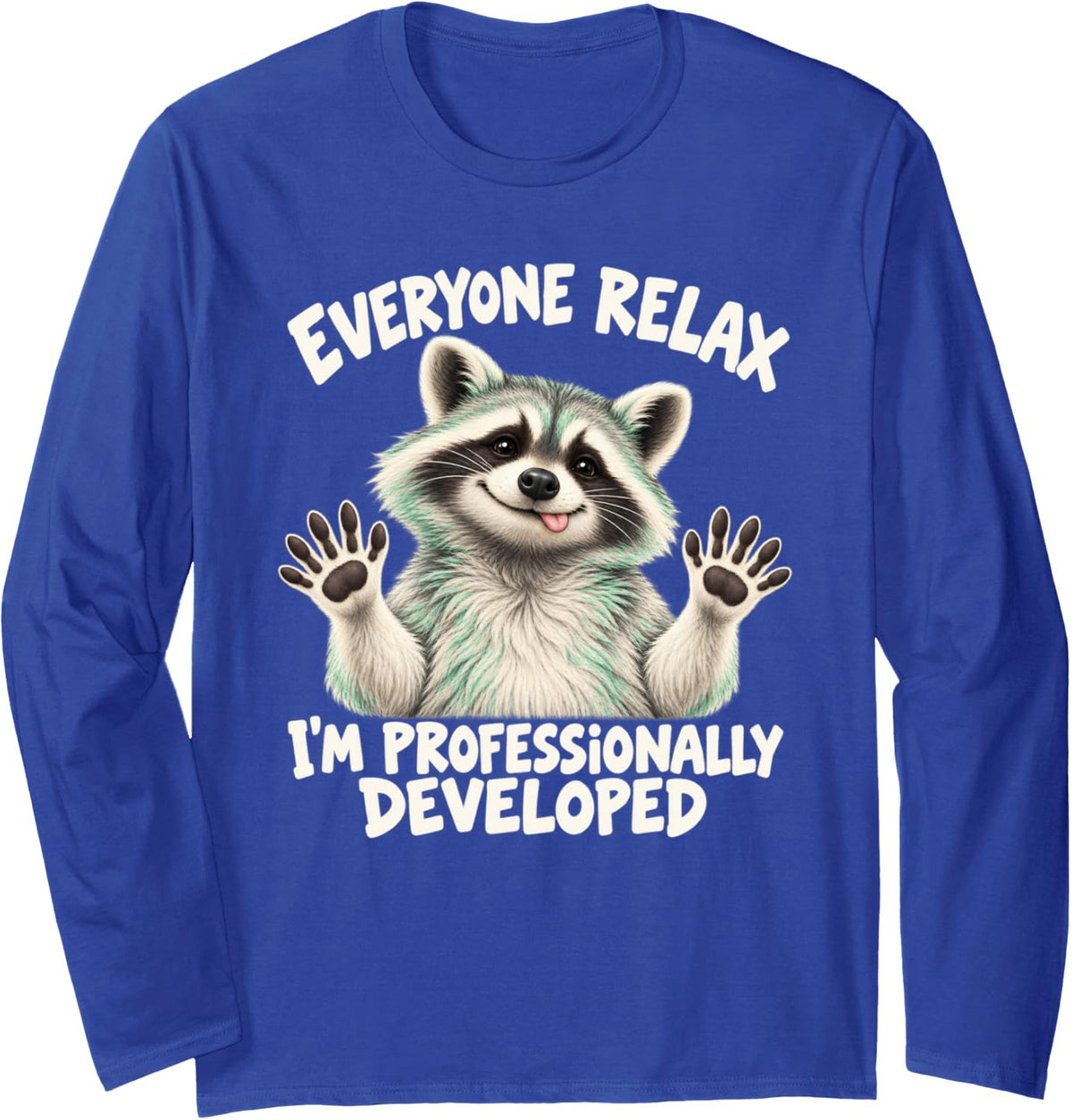 Cheeky Raccoon Everyone Relax I'm Professionally Developed Long Sleeve T-Shirt - Adult Unisex Royal Blue