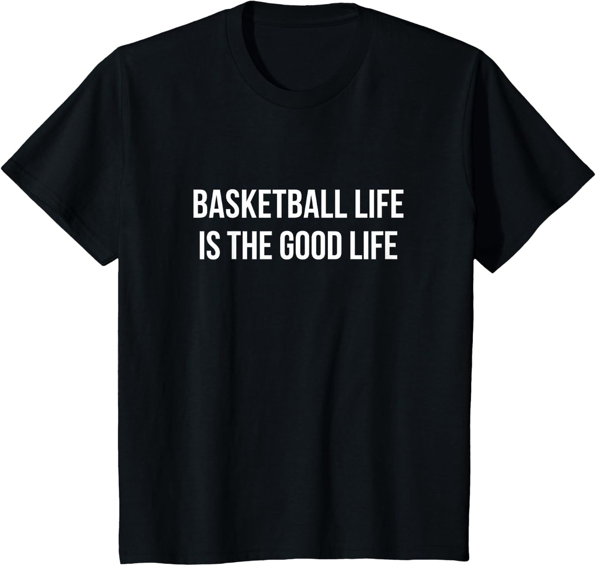 Basketball Life Is The Good Life - T-Shirt - Black
