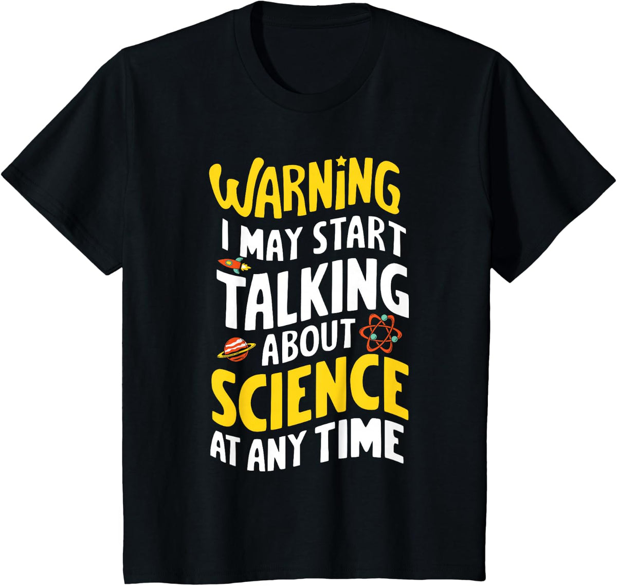 Warning I May Start Talking About Science At Any Time T-Shirt - Black