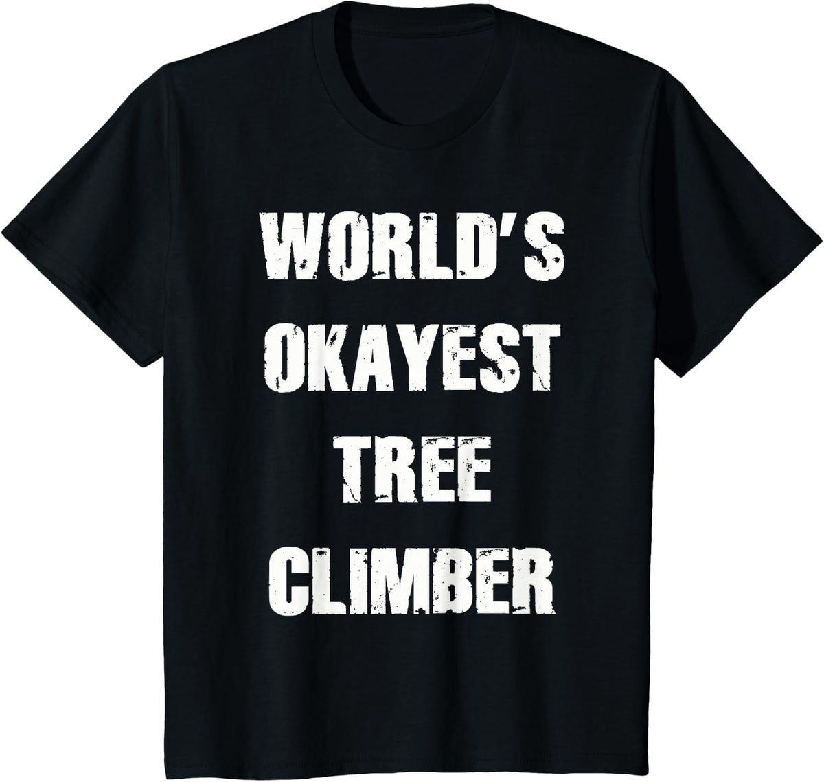 World's Okayest Tree Climber Shirt Arborist Apparel T-Shirt - Black