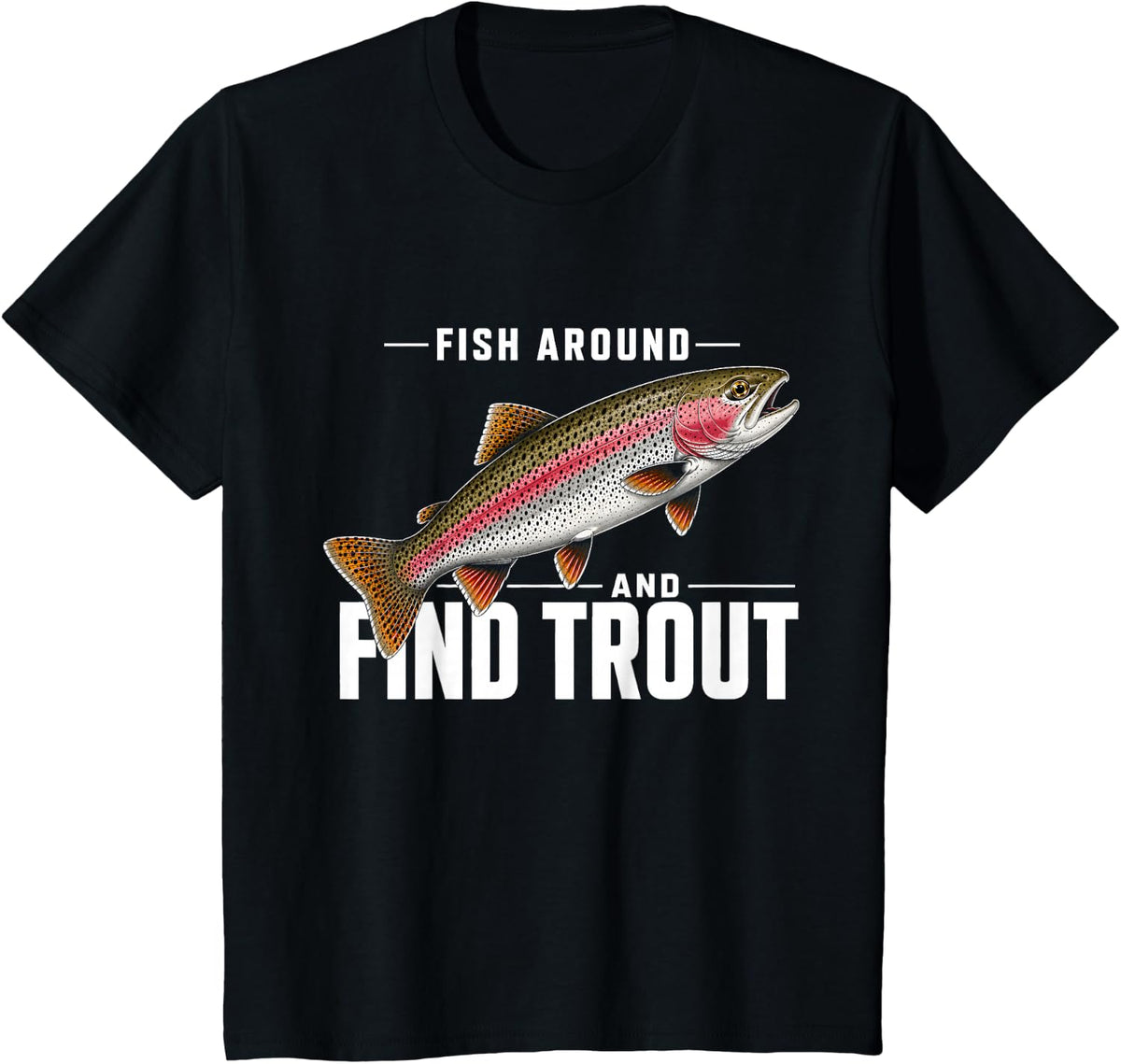 Funny Fish Around and Find Trout Rainbow Trout Fishing Men T-Shirt - Black