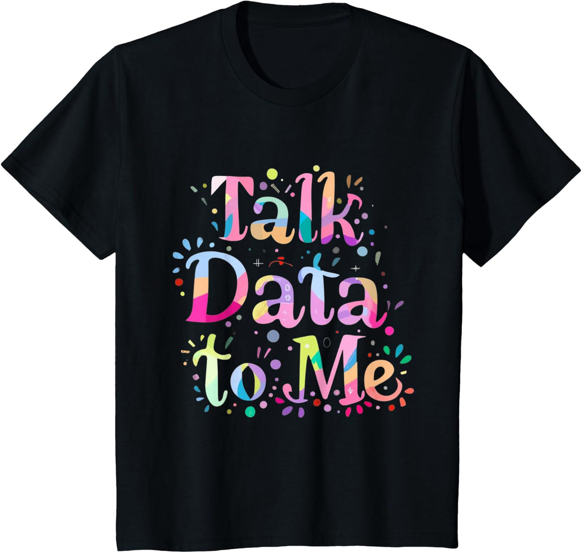 Talk Data to Me Business Statistics Computer Science Tie Dye T-Shirt - Black