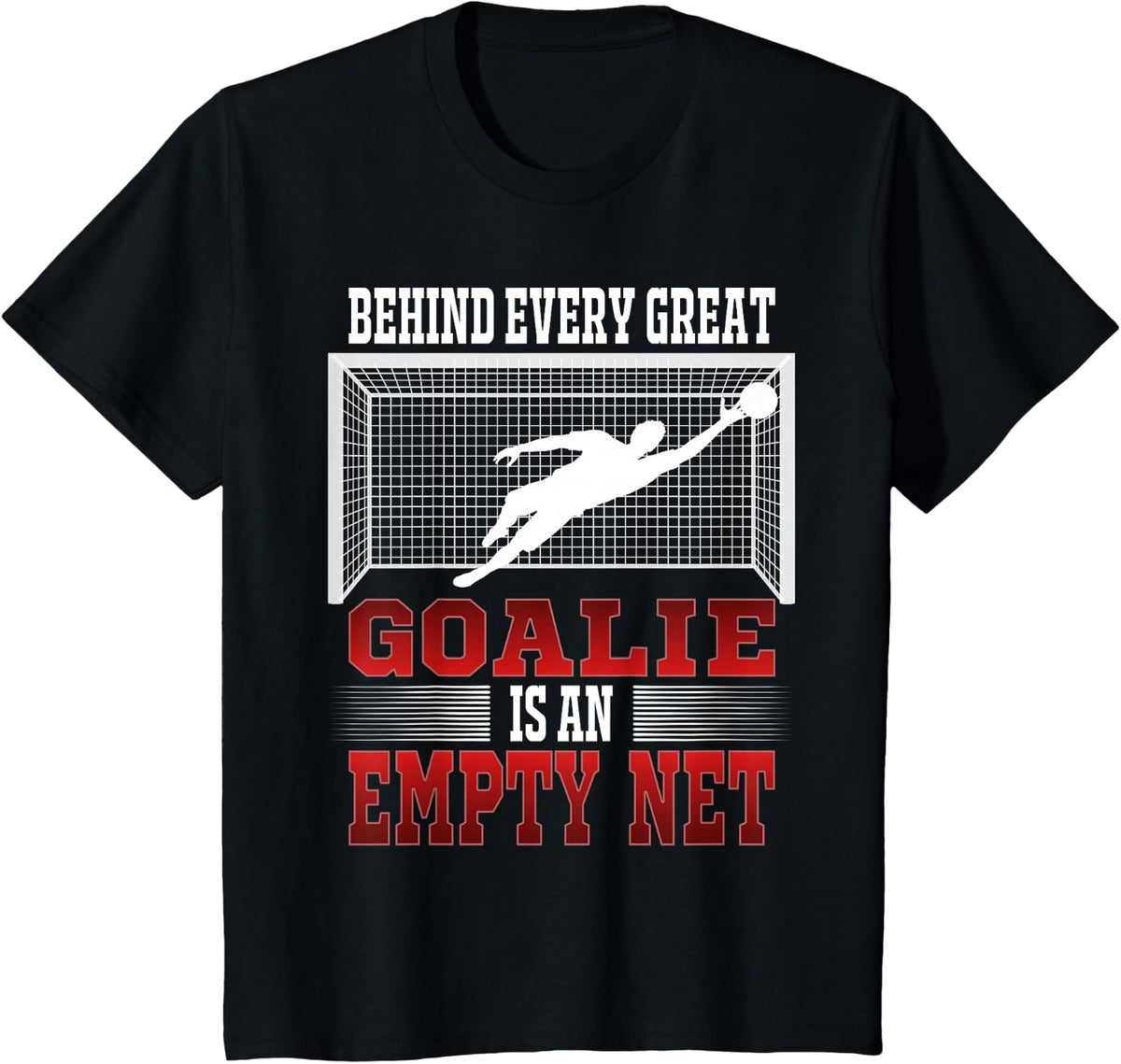 Behind Every Good Goalie Is An Empty Net Soccer Goal Keeper T-Shirt - Black
