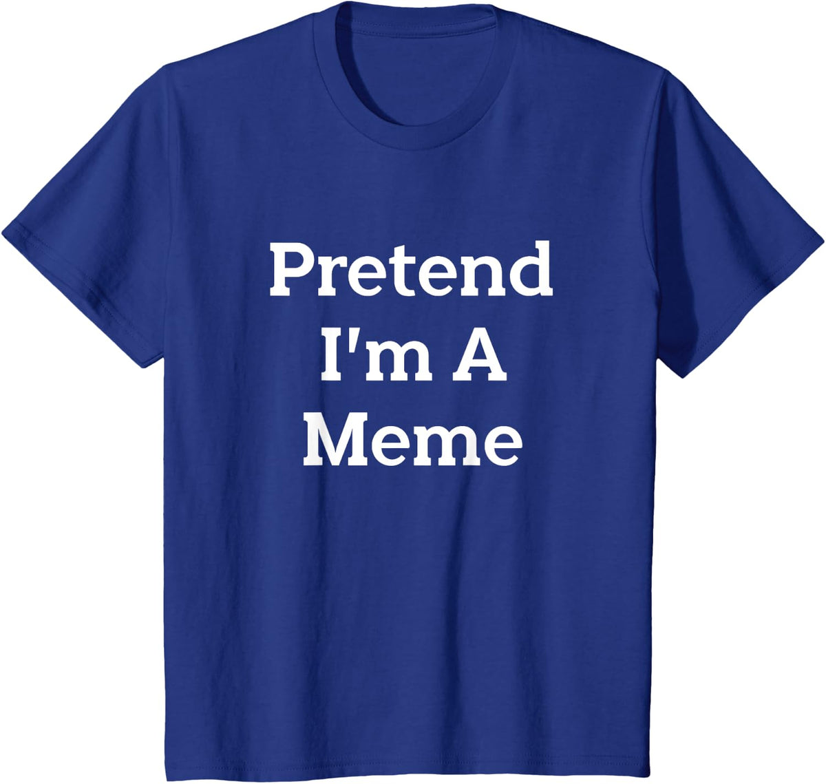 Pretend I'm A Meme Costume Funny Internet Halloween Party T-Shirt - Royal Blue