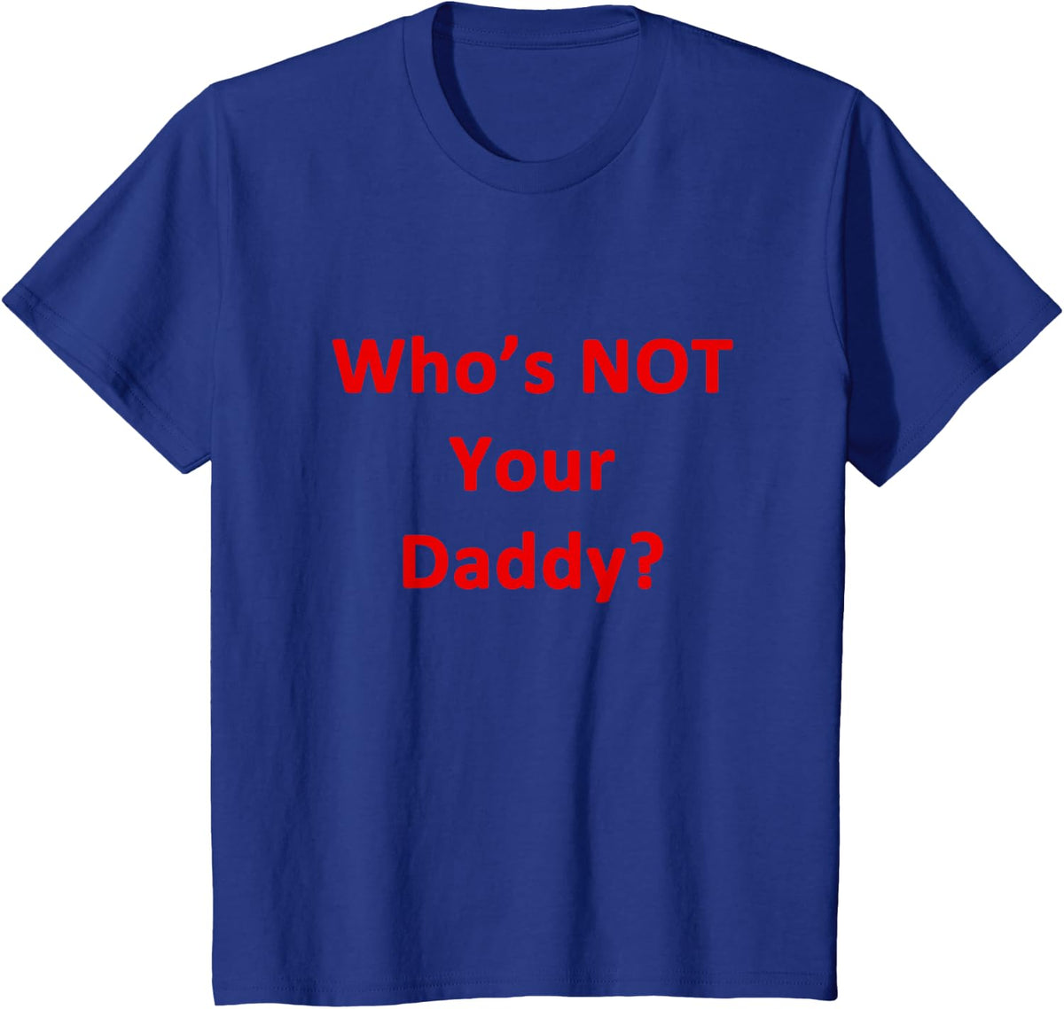 Who's NOT Your Daddy? Funny T-Shirt - Royal Blue