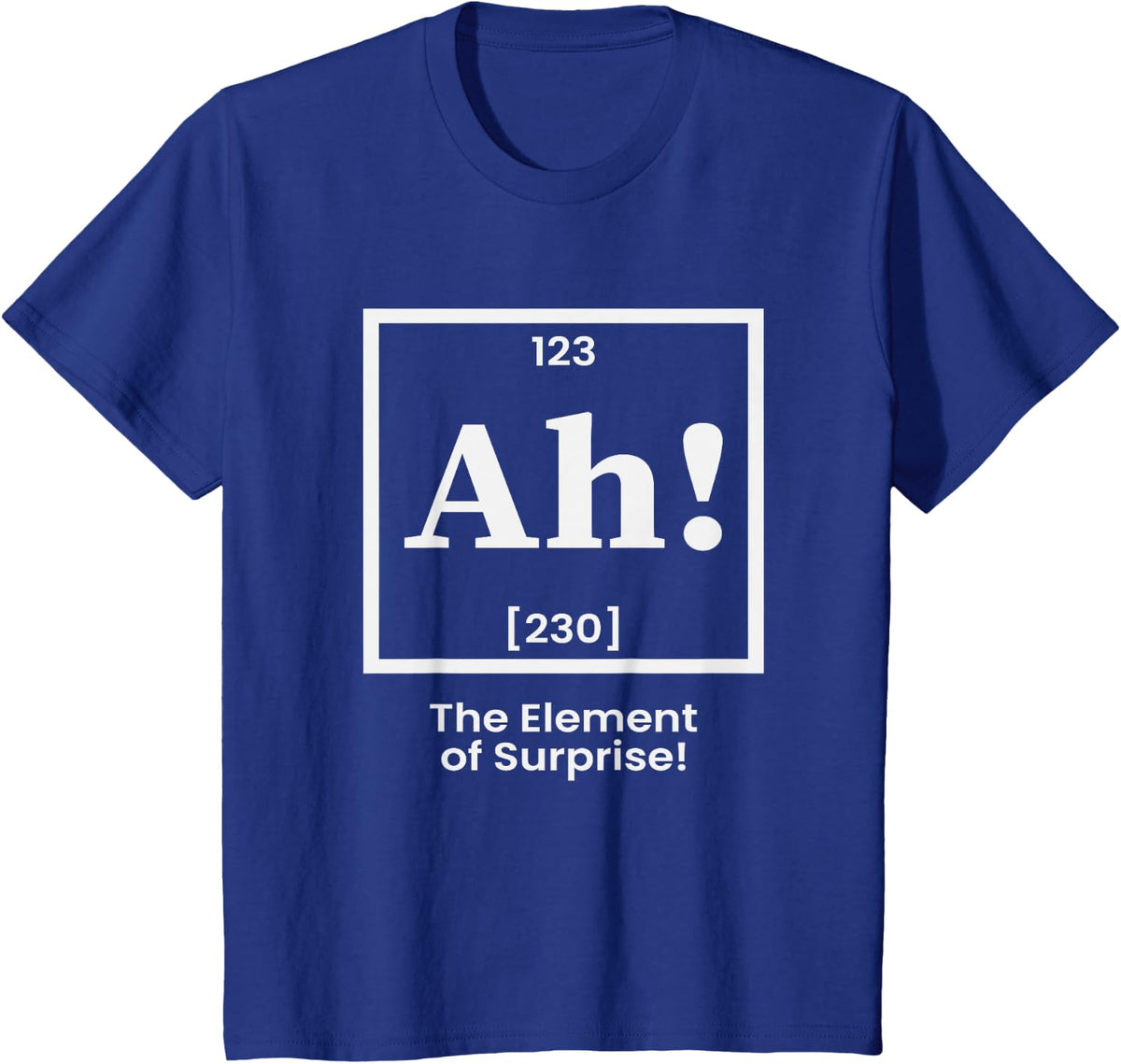 Ah The Element of Surprise Periodic Table Chemistry Humor T-Shirt - Royal Blue