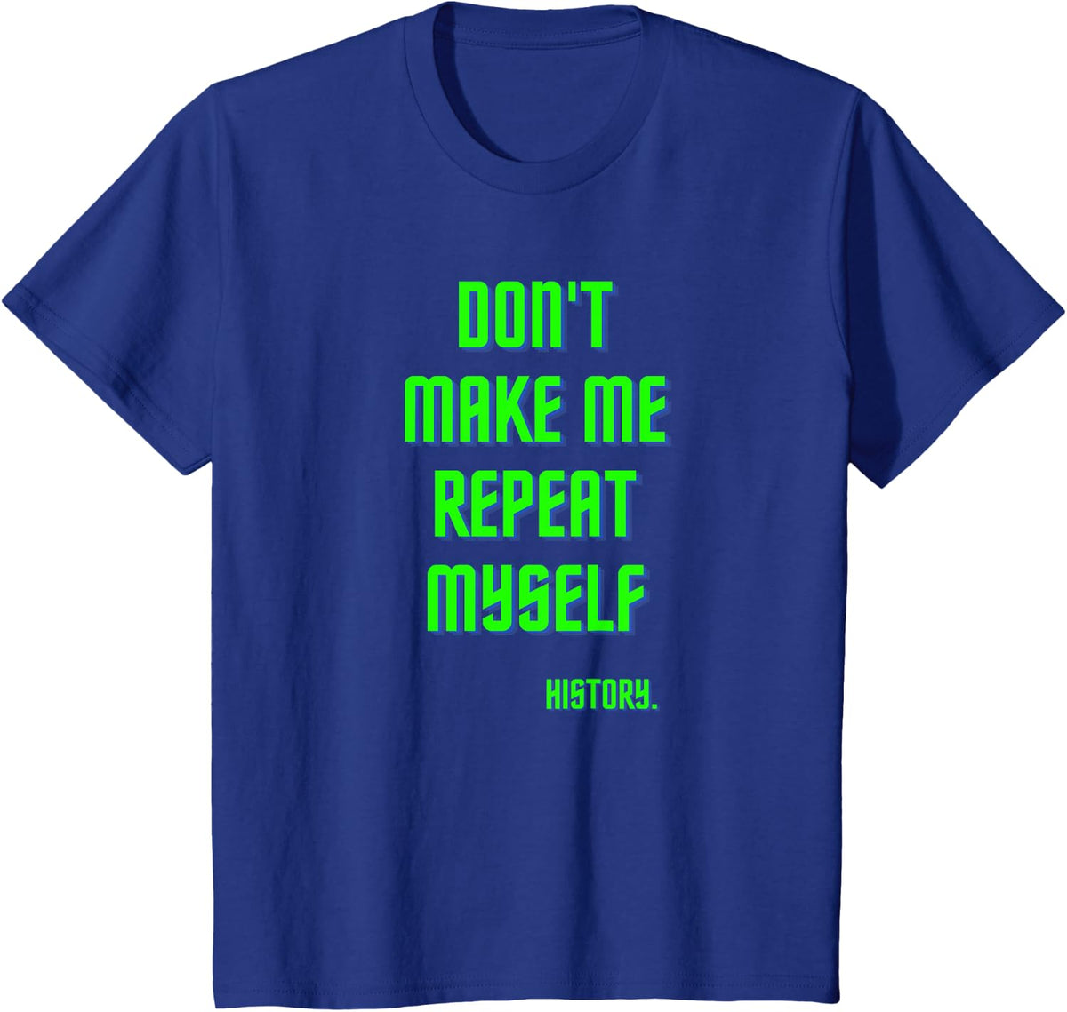 Don't Make Me Repeat Myself History Shirt History Teacher T-Shirt - Royal Blue