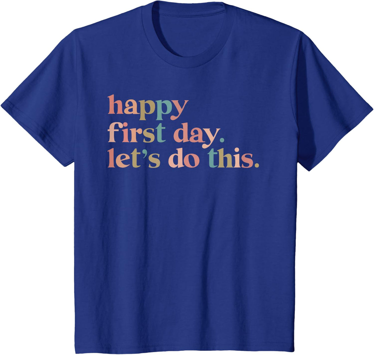 Happy First Day Let's Do This Back To School Teacher Student T-Shirt - Royal Blue