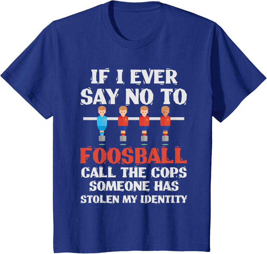 Funny Foosball - If I Ever Say No To Foosball T-Shirt - Royal Blue