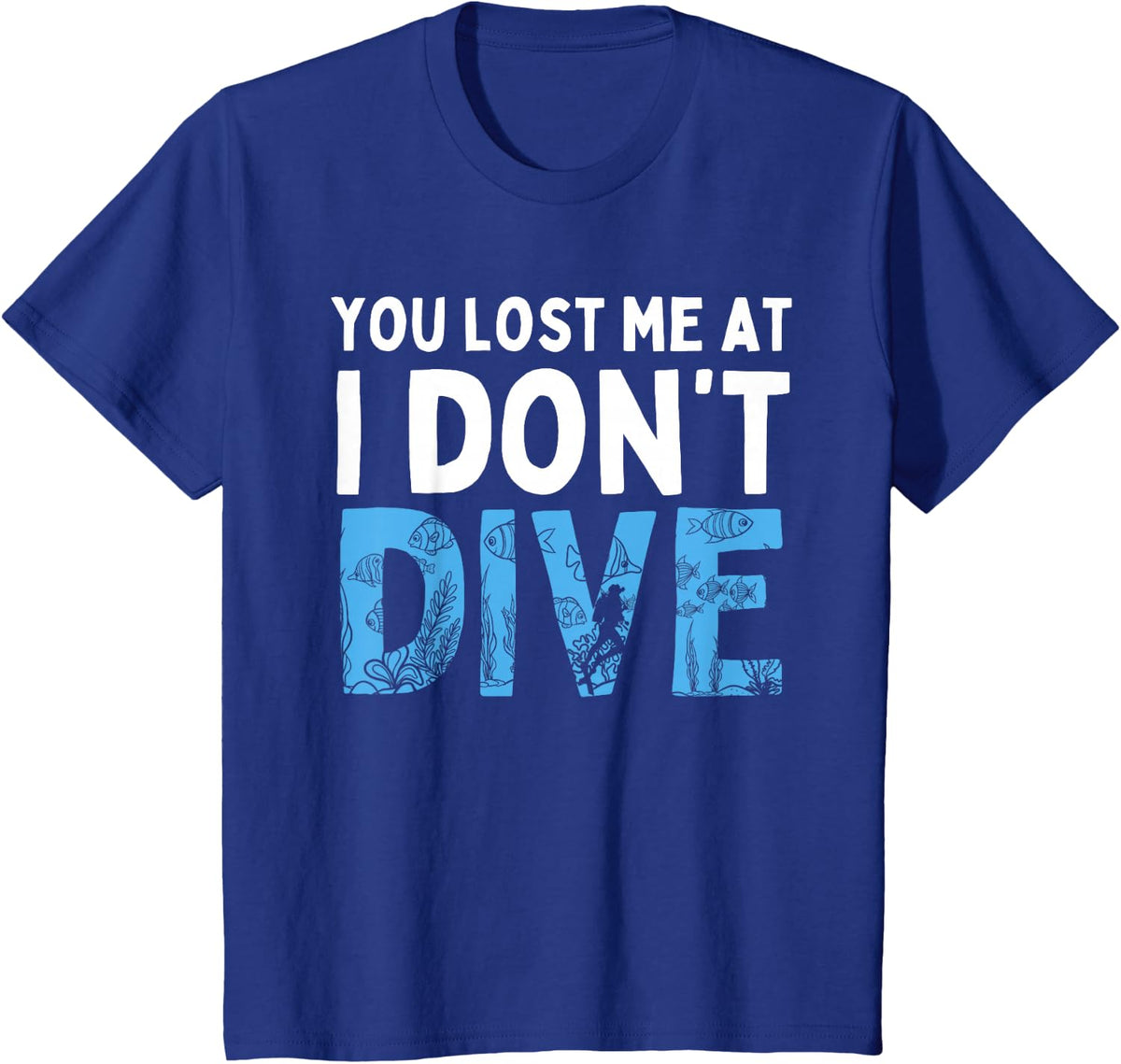 You Lost Me At I Don't Dive Funny Scuba Diving Diver T-Shirt - Royal Blue