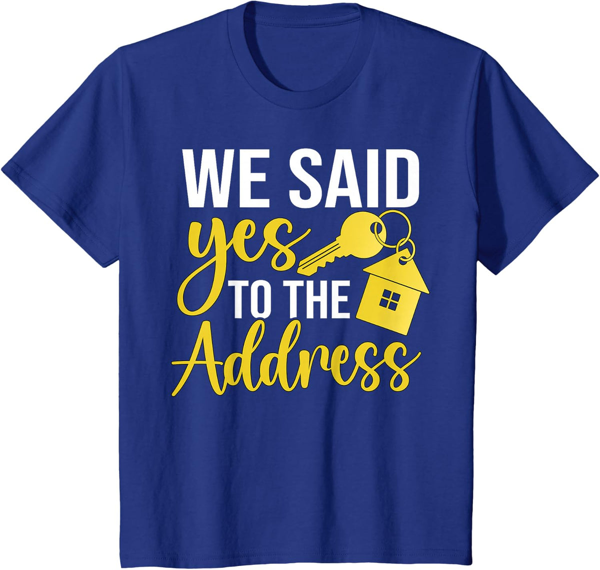We Said Yes To The Address T-Shirt - Royal Blue