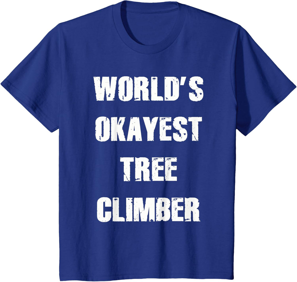 World's Okayest Tree Climber Shirt Arborist Apparel T-Shirt - Royal Blue