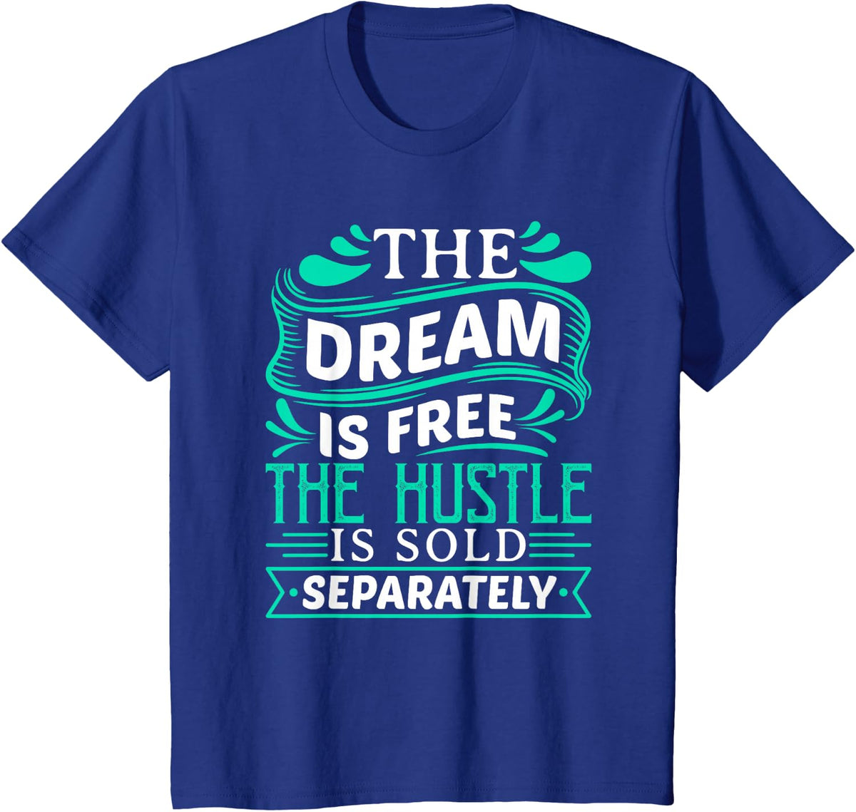 The Dream is Free Hustle Sold Separately Boss Rap Lover Tee T-Shirt - Royal Blue