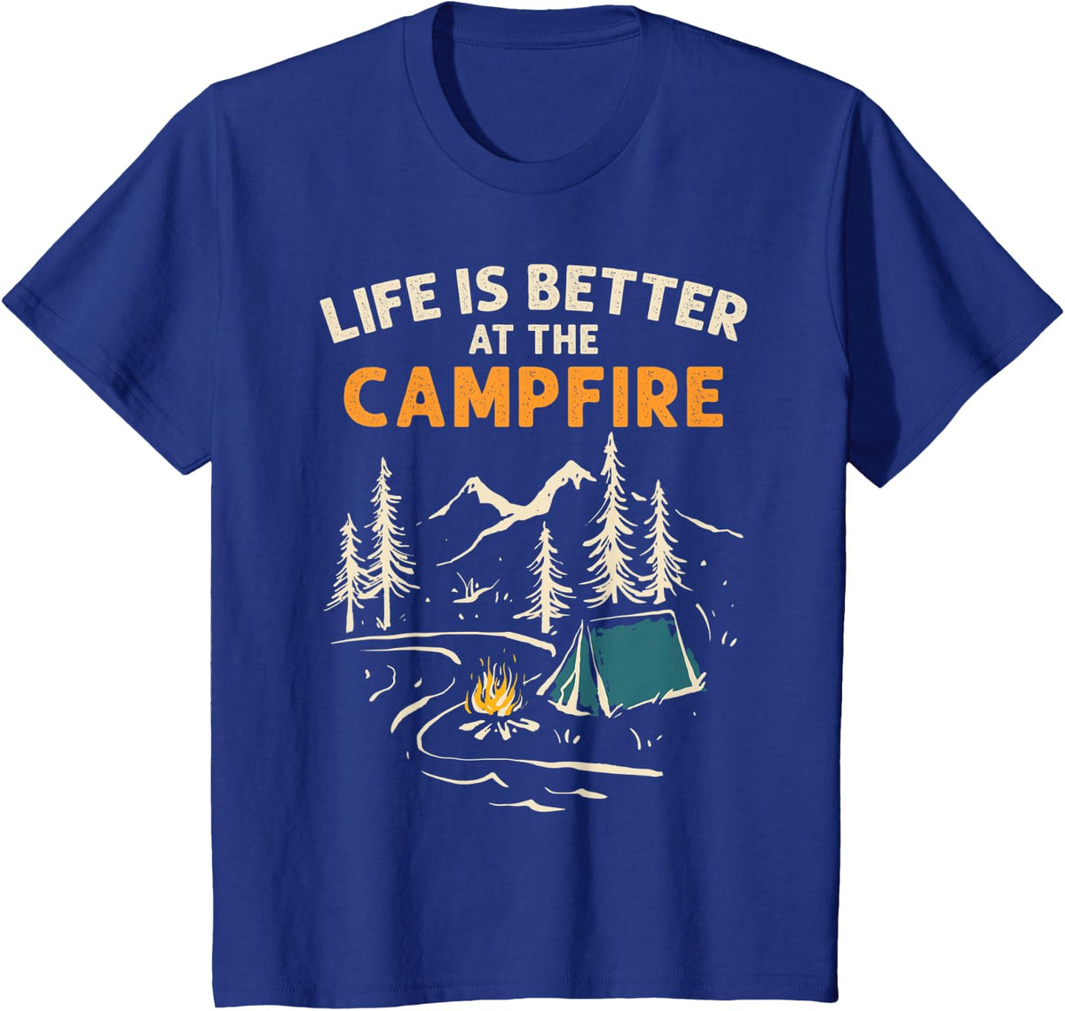 Camper Camp Camping Campfire Life Is Better At The Campfire T-Shirt - Royal Blue