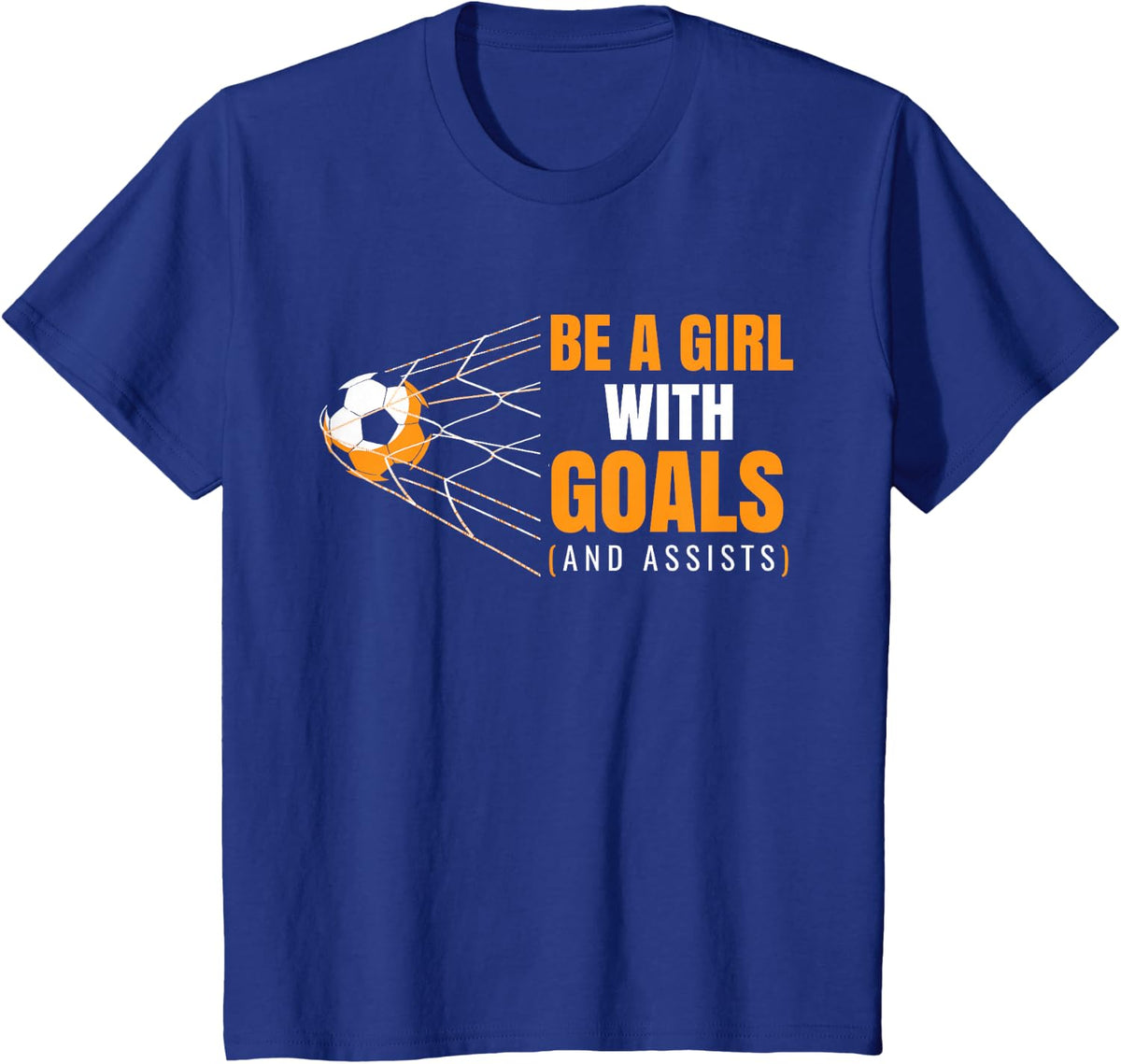 Cool Womens Motivational Goals Be A Girl with Goals Soccer T-Shirt - Royal Blue