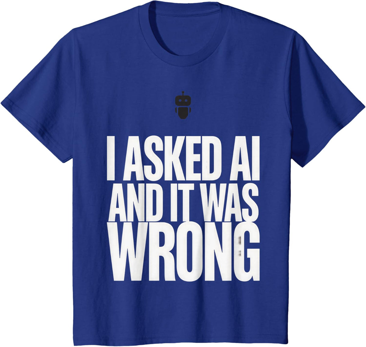 I Asked AI It was Wrong Programmer Machine Learning Joke T-Shirt - Royal Blue