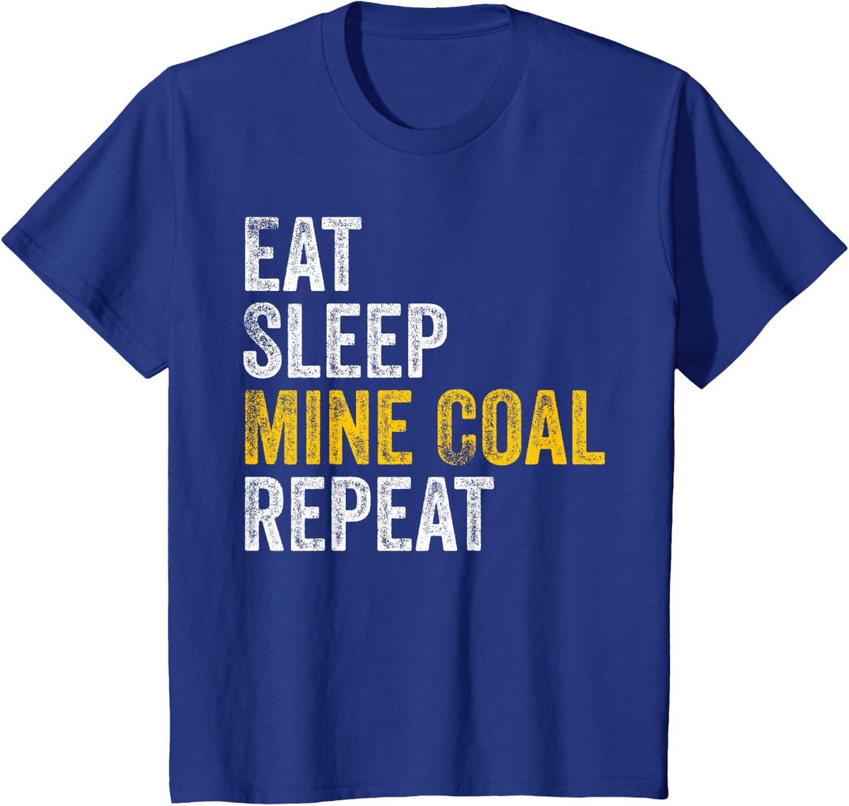 Coal Miner Gifts Eat Sleep Mine Coal Repeat Coal Mining T-Shirt - Royal Blue
