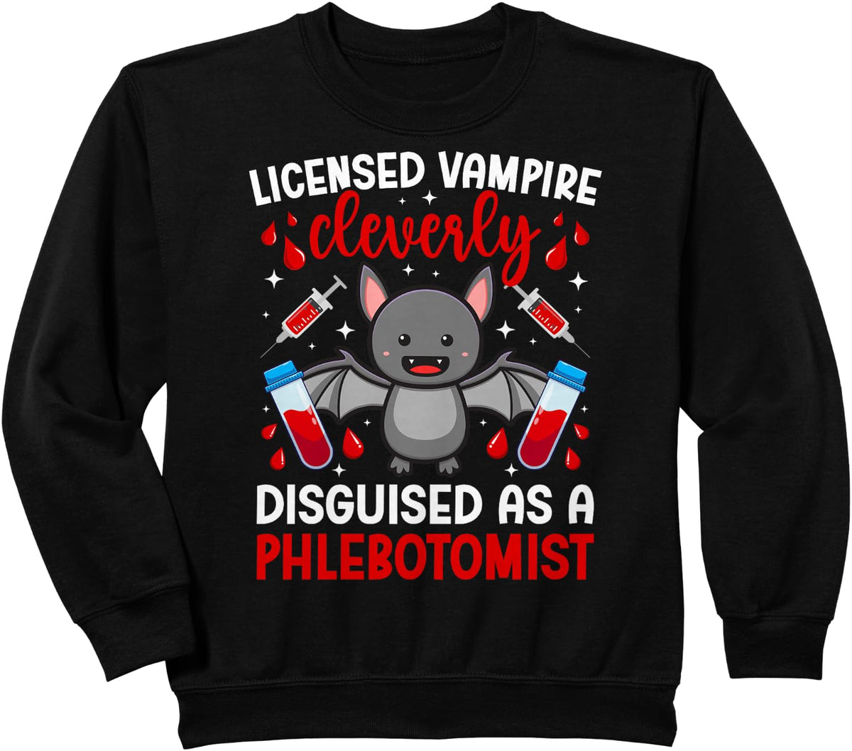 Licensed Vampire Phlebotomist Phlebotomy Phlebotomist Sweatshirt - Black