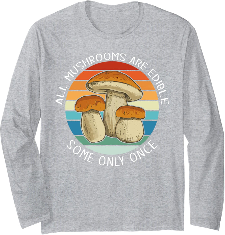 ALL MUSHROOMS ARE EDIBLE But some only once Funny Meme Long Sleeve T-Shirt - Adult Unisex Heather Grey