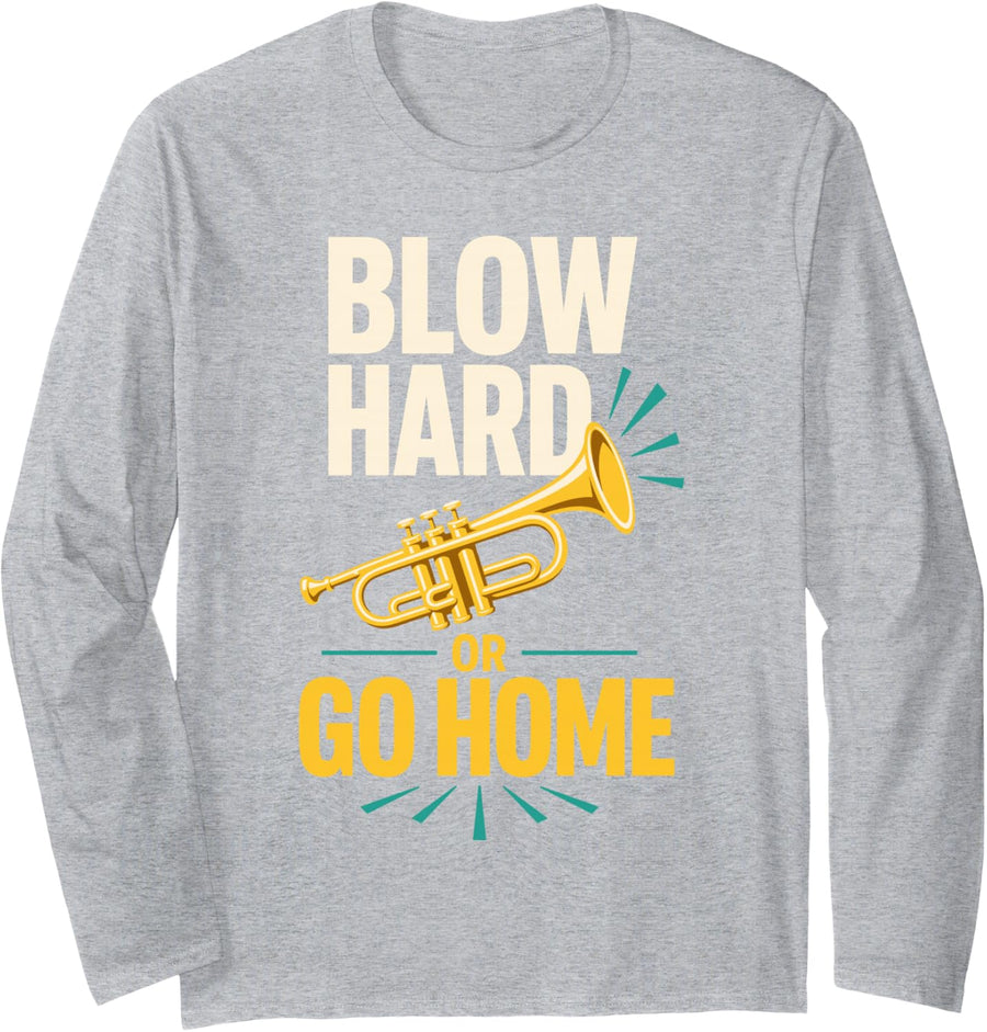 Blow Hard Or Home Trumpet Band Music Long Sleeve T-Shirt - Adult Unisex Heather Grey