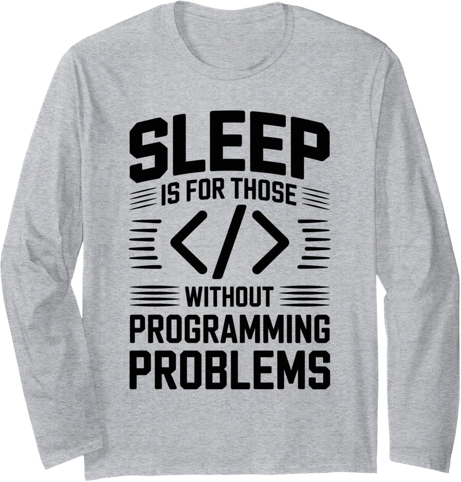 Programmer Sleep is for Those Without Programming Problems Long Sleeve T-Shirt - Adult Unisex Heather Grey