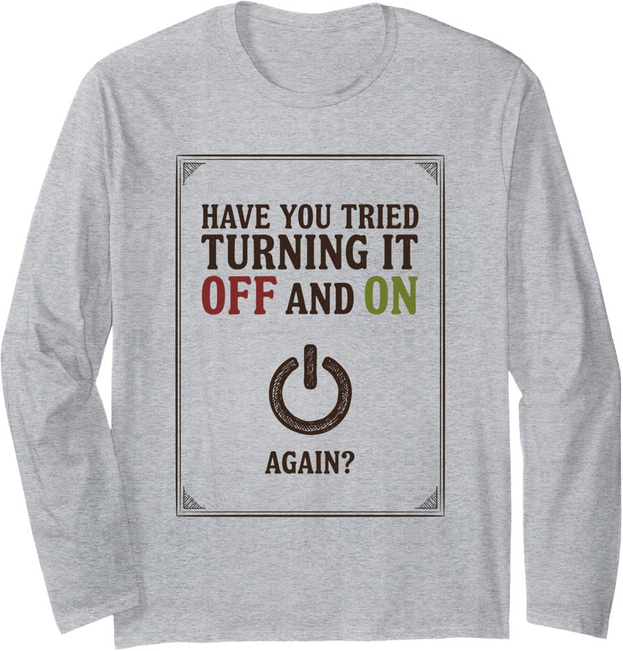 Have You Tried Turning It Off and On Again, Programmer Long Sleeve T-Shirt - Adult Unisex Heather Grey