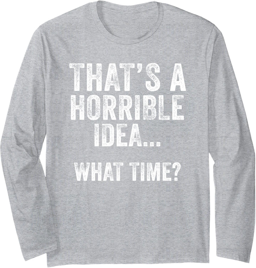 Funny That's A Horrible Idea What Time Vintage Bad Decisions Long Sleeve T-Shirt - Adult Unisex Heather Grey