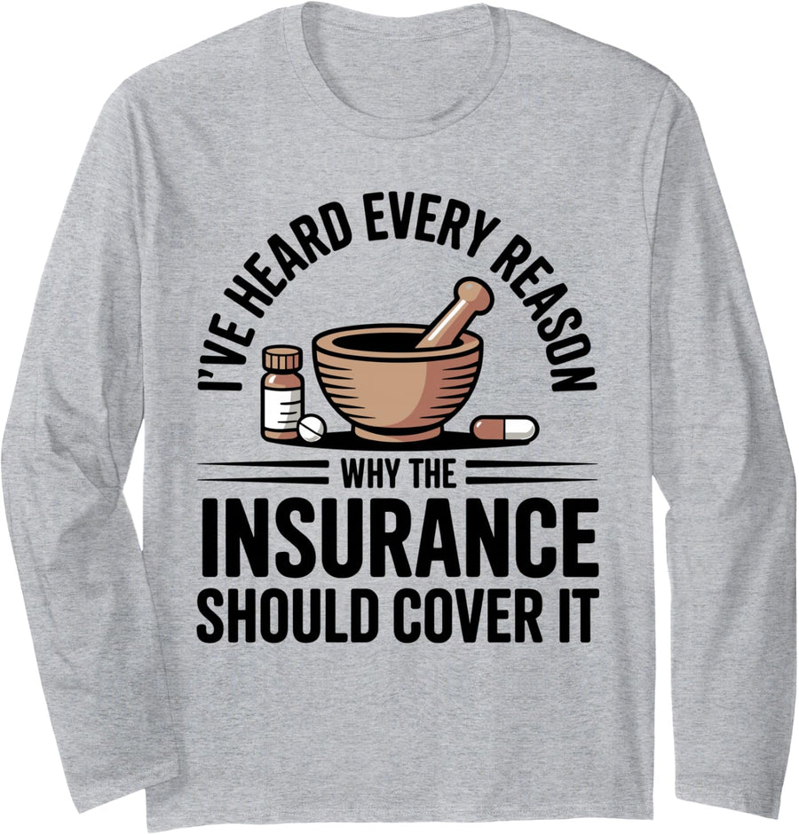 I've Heard Every Reason Funny Pharmacy Technician Long Sleeve T-Shirt - Adult Unisex Heather Grey