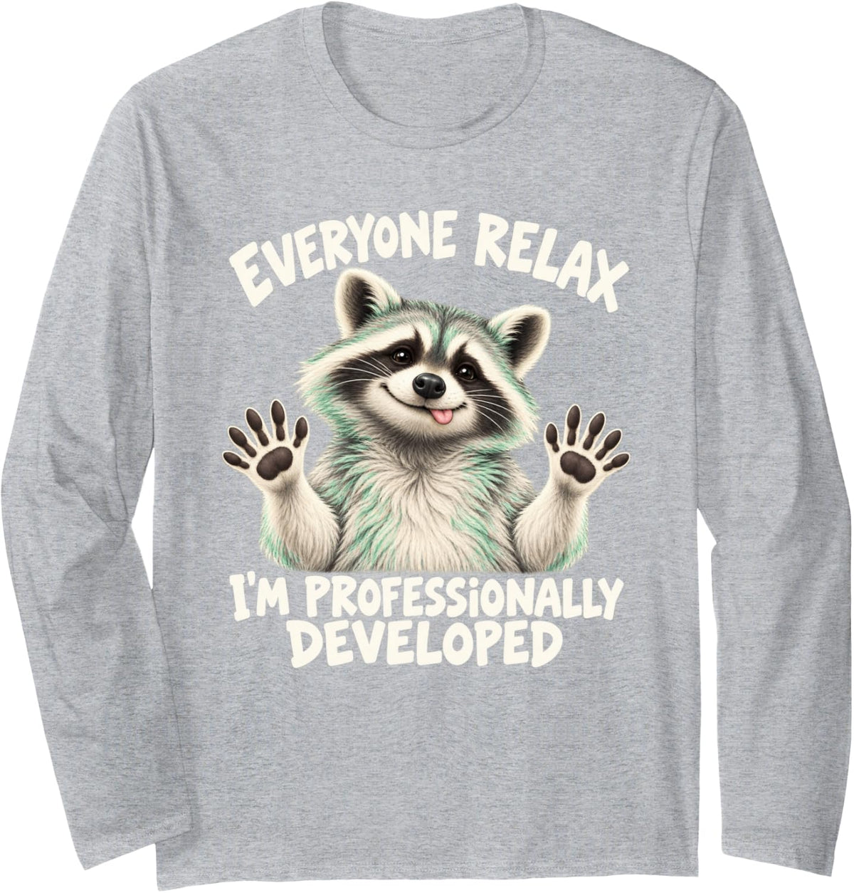 Cheeky Raccoon Everyone Relax I'm Professionally Developed Long Sleeve T-Shirt - Adult Unisex Heather Grey