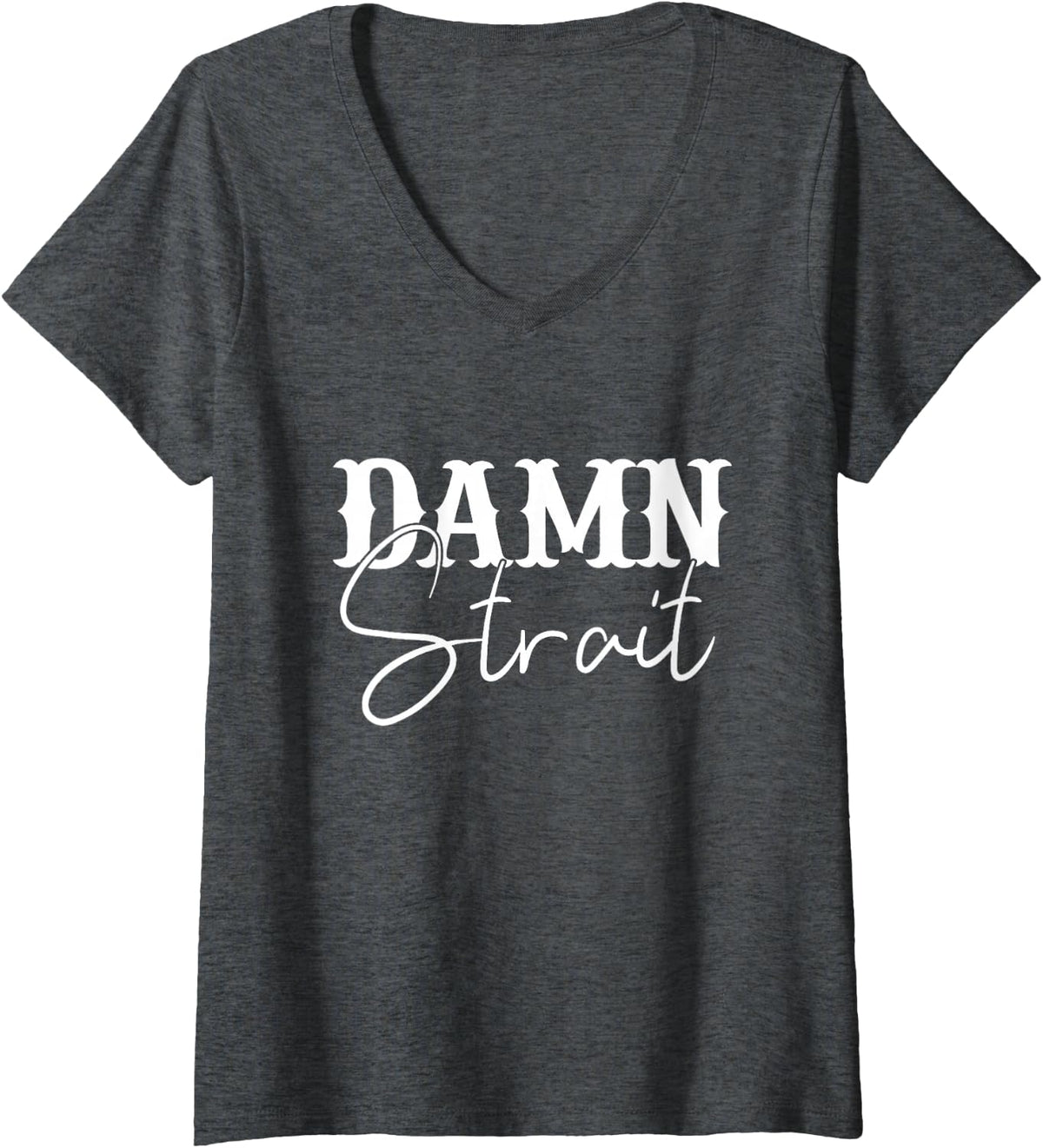 Womens Damn Strait, Southern, Country, Western V-Neck T-Shirt - Dark Heather Grey