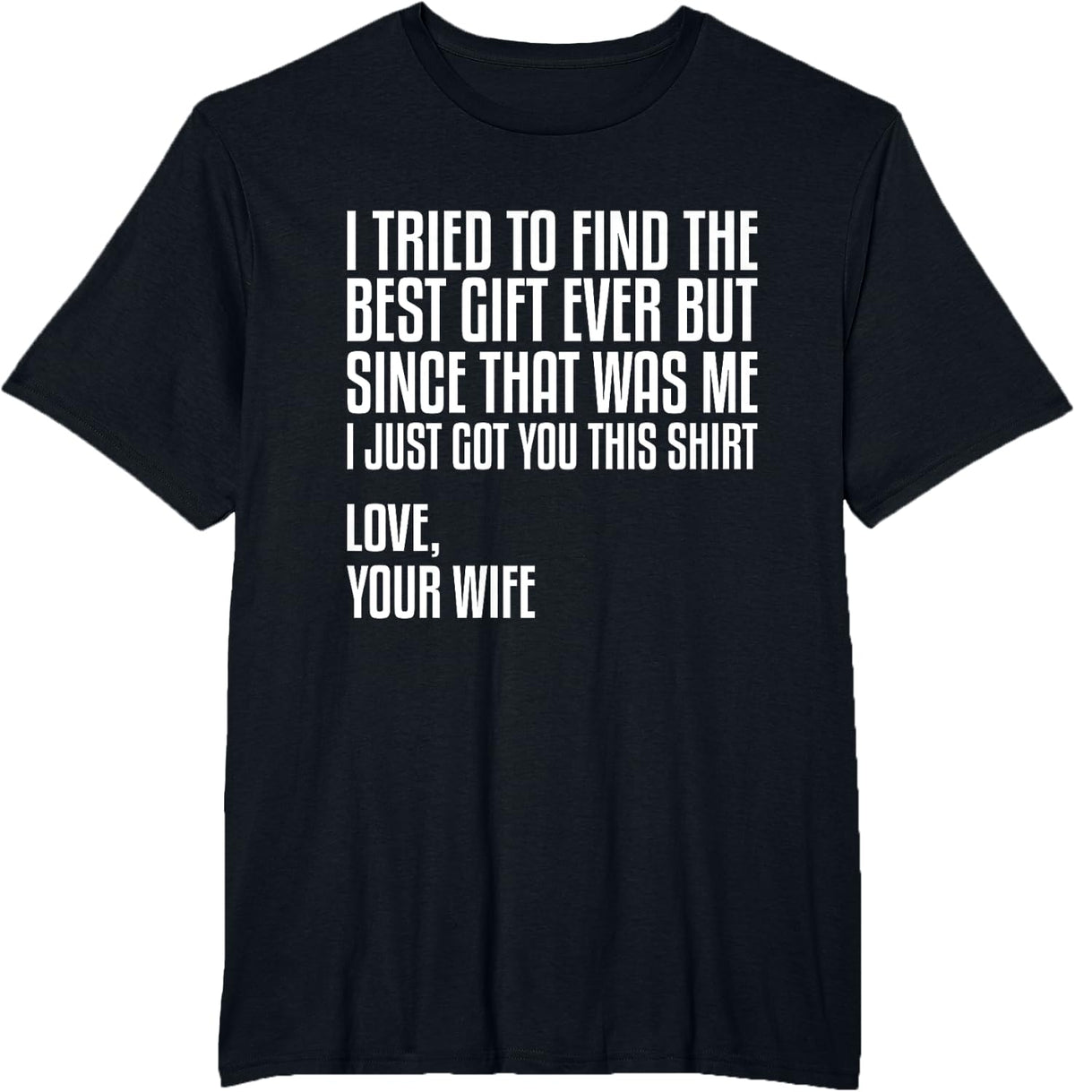 I Got You This Shirt Love Your Wife, I'm The Best, Funny T-Shirt - Black