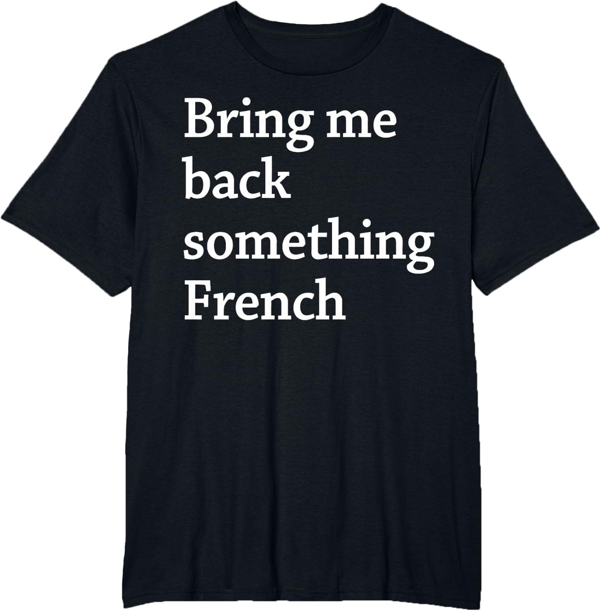 Bring Me Back Something French T-Shirt - Black