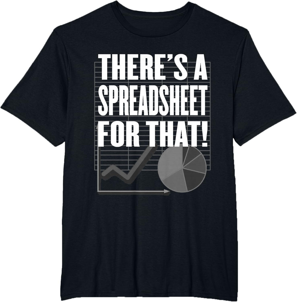 There's a Spreadsheet for That! - Data Nerd, Office or Tech T-Shirt - Black