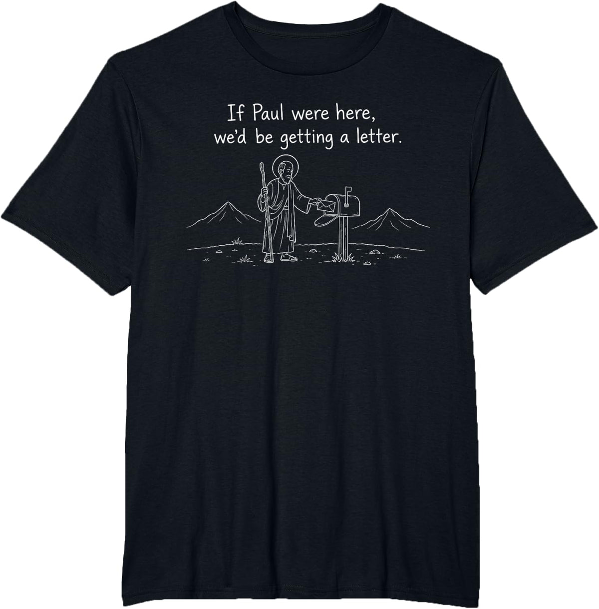 Christian Apostle Paul If Paul were Here We'd Getting Letter T-Shirt - Black