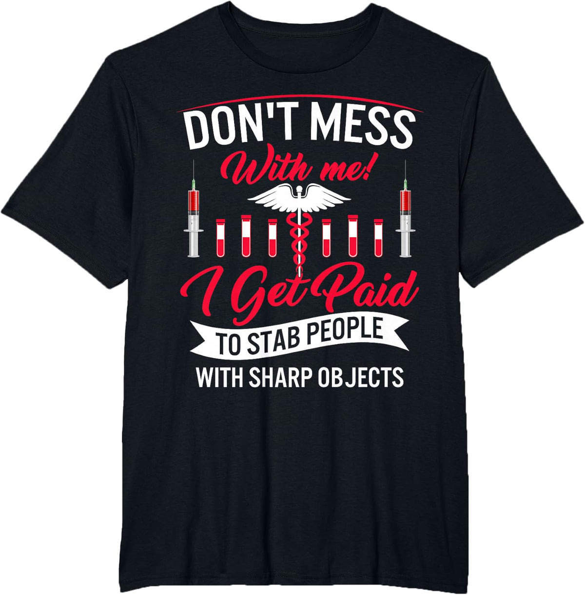 Phlebotomist I Get Paid Stab People Sharp Objects Phlebotomy T-Shirt - Black