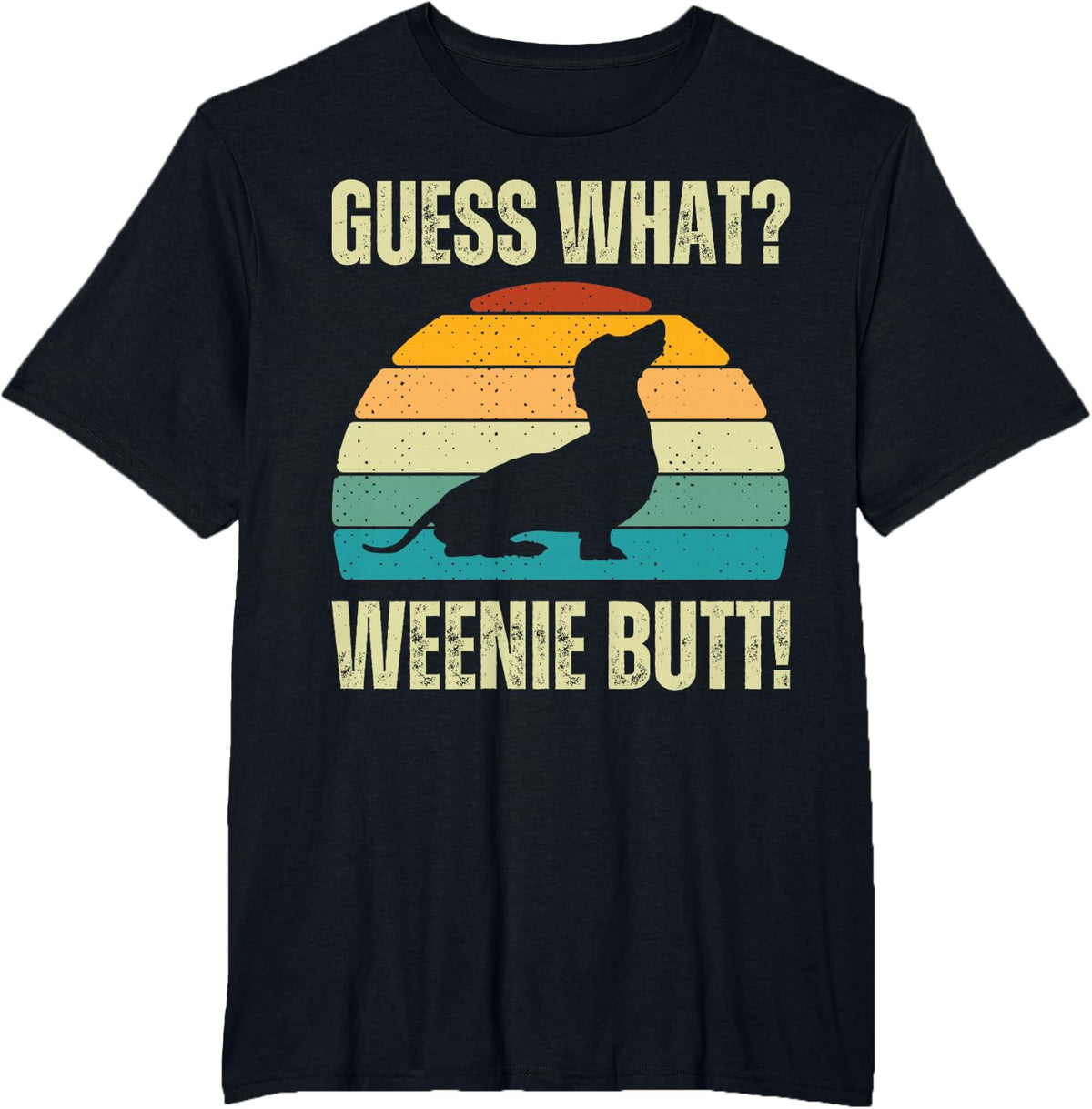 Guess What Weenie Butt Funny Doxie Dog Dachshund Weiner Butt T-Shirt - Black