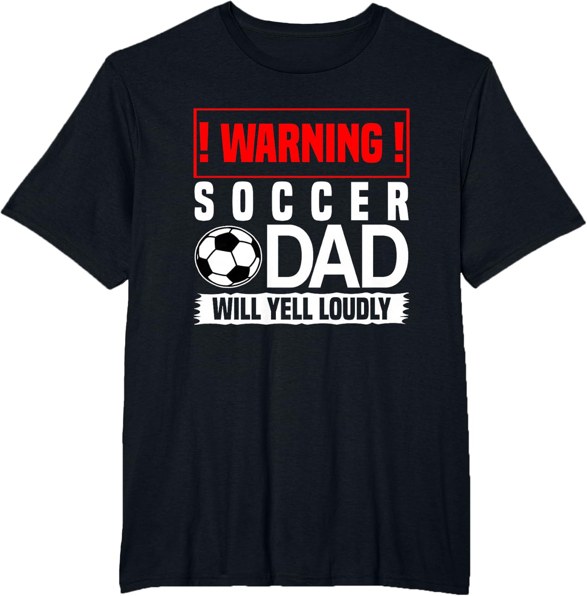 Soccer T Shirt - Warning, Dad Will Yell Loudly T-Shirt - Black